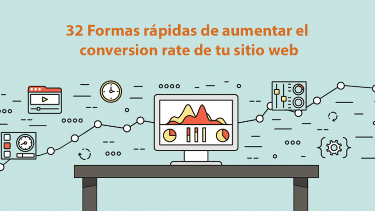 32 Formas rápidas de aumentar el conversion rate de tu sitio web